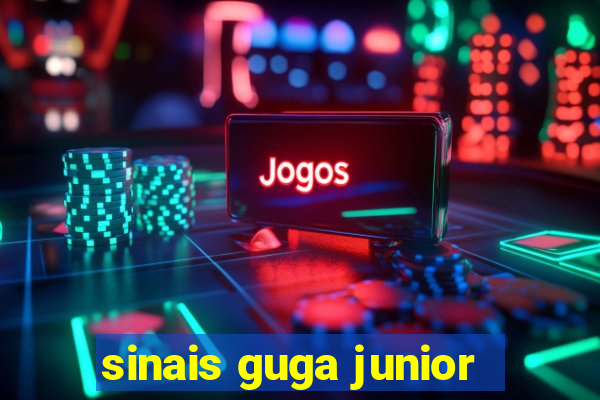 sinais guga junior